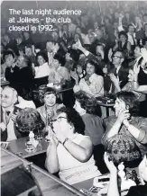  ??  ?? The last night audience at Jollees – the club closed in 1992.