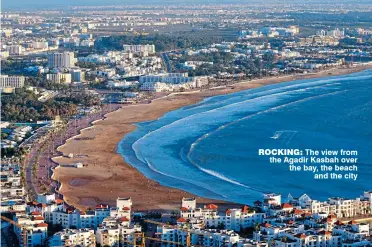  ??  ?? rocking: The view from the Agadir Kasbah over the bay, the beach and the city