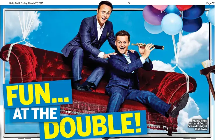  ??  ?? Flying high: Ant and Dec in Saturday Night Takeaway