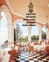  ?? ?? Enjoy the old-world charm of the Belmond Reid’s Palace