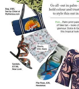  ??  ?? Bag, £185, See by Chloé at Mytheresa.com Sandals, £17.99, New Look Shorts, £32, Oasis Flip-flops, £26, Havaianas