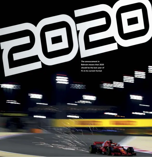  ??  ?? The annoucemen­t in Bahrain means that 2020 should be the last year of F1 in its current format