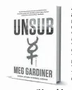  ??  ?? ‘Unsub’ By Meg Gardiner Dutton, 384 pp., $26