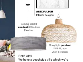  ??  ?? ALEX FULTON
Interior designer Mathys ceiling
pendant, $319, from Freedom. Hong light pendant, $249.99, from Alex & Corban.