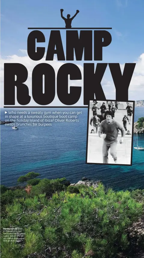  ??  ?? Rocky ran up steps in Philadelph­ia, but we’d take the far more scenic option and go up a hill in Ibiza – just look at that view