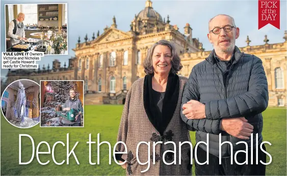  ?? Ready for Christmas ?? YULE LOVE IT Owners Victoria and Nicholas get Castle Howard
PICK of the DAY