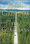  ??  ?? FICTION “The Guardians”
By John Grisham Doubleday, 384 pages, $29.95