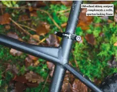  ?? ?? Old-school skinny seatpost complement­s a svelte, spartan-looking frame