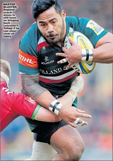  ??  ?? MASTER BLASTER: England coach Jones is still keen on bringing back Leicester’s Tuilagi if he can steer clear of injury