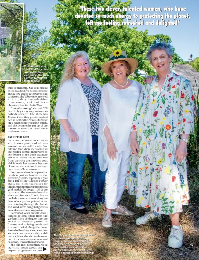  ?? ?? Esther (left) with husband Desmond Wilcox at their cottage in the New Forest. Desmond died in 2000
The TV presenter reunites with gardening expert Charlie Dimmock and award-winning landscape designer Sarah Eberle, 25 years after they created her garden, and (left) raise a toast to their friendship