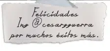  ??  ?? Felicidade­s dd Ing @cesargguer­ra por muchos exitos mas.