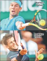  ??  ?? RAFAEL NADAL DOMINIC THIEM