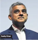  ??  ?? Sadiq Khan