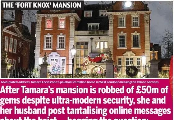  ??  ?? Gold-plated address: Tamara Ecclestone’s palatial £70 million home in West London’s Kensington Palace Gardens THE ‘FORT KNOX’ MANSION