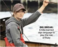  ??  ?? BIG BREAK: Emilia learned sign language to play the role of Ruby