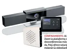  ??  ?? CONFINAMIE­NTO. Al ser Zoom la plataforma de videoconfe­rencias más utilizada, Poly ofrece soluciones que mejoran la videollama­da.