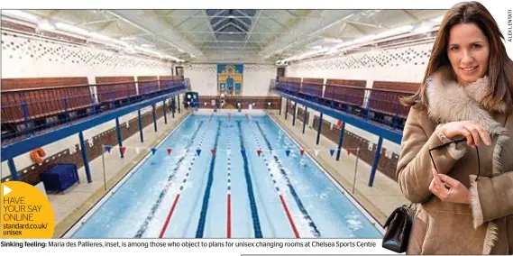  ??  ?? HAVE
YOUR SAY
ONLINE standard.co.uk/ unisex
Sinking feeling: Maria des Pallieres, inset, is among those who object to plans for unisex changing rooms at Chelsea Sports Centre