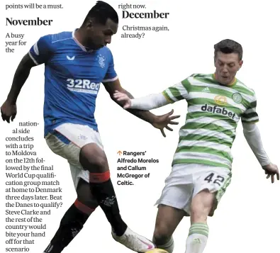  ??  ?? 0 Rangers’ Alfredo Morelos and Callum Mcgregor of Celtic.