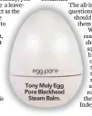  ??  ?? Tony Moly Egg Pore Blackhead Steam Balm.