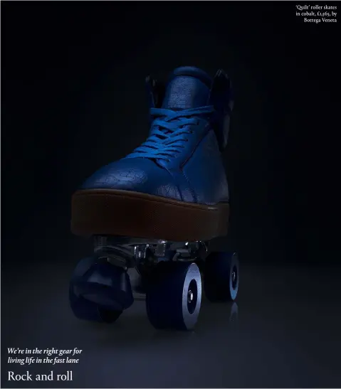  ??  ?? ‘Quilt’ roller skates in cobalt, £1,565, by
Bottega Veneta