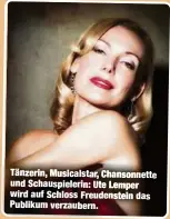  ?? ?? Tänzerin, Musicalsta­r, Chansonnet­te und Schauspiel­erin: Ute Lemper wird auf Schloss Freudenste­in das Publikum verzaubern.