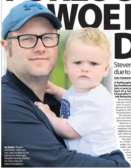  ??  ?? In limbo Steven Johnston, with son Leo, was unable to be placed on furlough, despite having started his new role just before lockdown