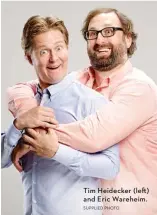  ?? SUPPLIED PHOTO ?? Tim Heidecker ( left) and Eric Wareheim.
TIM AND ERIC 10 YEAR ANNIVERSAR­Y AWESOME
TOUR!, 8 p. m. July 21- 22 and 24, Vic Theater, 3145 N Sheffield, $ 47.50, victheatre. com