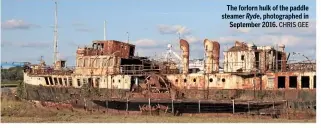  ?? CHRIS GEE ?? The forlorn hulk of the paddle steamer Ryde, photograph­ed in September 2016.