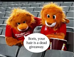  ??  ?? Boris, your hair is a dead giveaway.