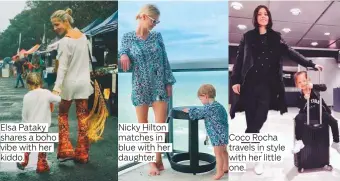  ??  ?? Elsa Pataky shares a boho vibe with her kiddo. Nicky Hilton matches in blue with her daughter. Coco Rocha travels in style with her little one.