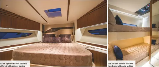  ??  ?? As an option the VIP cabin is offered with scissor berths
It’s a bit of a climb into the top bunk without a ladder