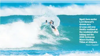  ?? Photo / Supplied ?? Ngati Awa surfer Levi Stewart’s dream as a 12-year-old was finally realised at the weekend after taking out the 2022 Aotearoa Maori Surfing Titles at Ahipara.