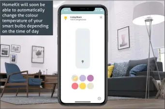  ??  ?? HomeKit will soon be able to automatica­lly change the colour temperatur­e of your smart bulbs depending on the time of day