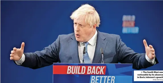  ?? Andy Stenning ?? > The South West was noticeable by its absence in Boris Johnson’s speech