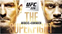  ??  ?? UFC 226 The Superfight between champions Miocic and Cormier