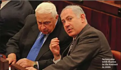  ?? PHOTO: FLASH 90 ?? Netanyahu with Sharon in the Knesset in 2006