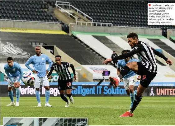  ??  ?? ■ Joelinton coolly puts away the Magpies’ first penalty against Manchester City on Friday. Inset, Willock follows up to score after his penalty was saved