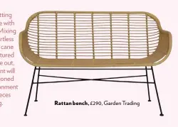  ??  ?? Rattan bench, £290, Garden Trading