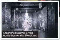  ??  ?? A sparkling Swarovski Crystal Worlds display called Silent Light