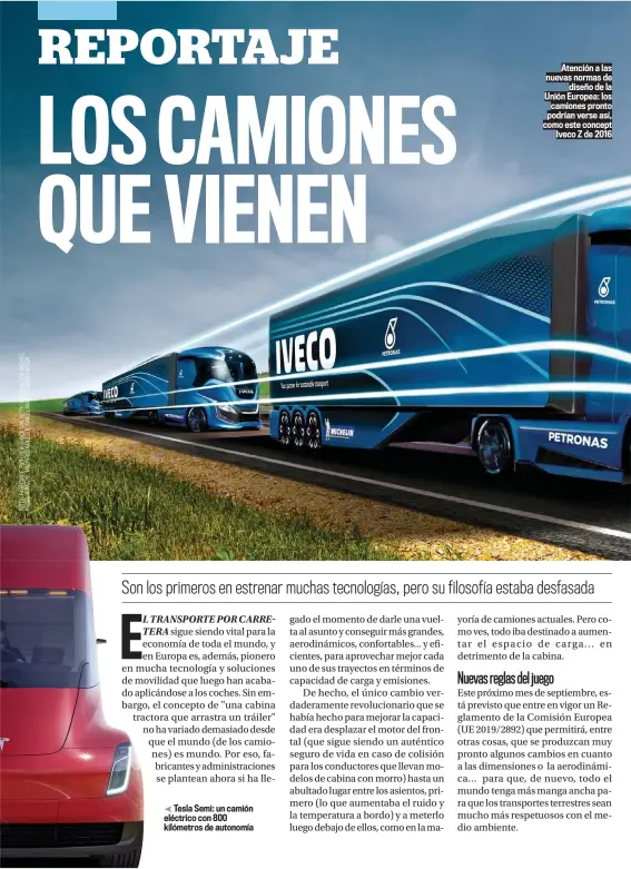  ??  ?? Tesla Semi: un camión eléctrico con 800 kilómetros de autonomía
Atención a las nuevas normas de diseño de la Unión Europea: los camiones pronto podrían verse así, como este concept Iveco Z de 2016