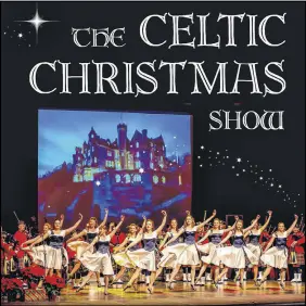  ?? SUBMITTED PHOTO ?? The Celtic Christmas Show features pipes and drums, as well as talented dancers performing in the Celtic tradition.