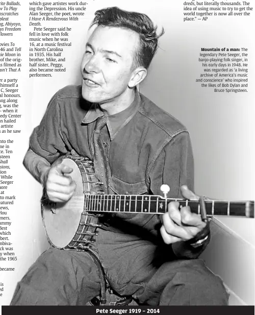  ??  ?? Mountain of a man: The legendary Pete Seeger, the banjo-playing folk singer, in his early days in 1948. He was regarded as ‘a living archive of america’s music and conscience’ who inspired the likes of bob dylan and
bruce Springstee­n.