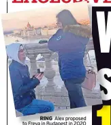  ?? ?? RING Alex proposed to Freya in Budapest in 2020