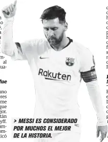  ??  ?? &gt; MESSI ES CONSIDERAD­O POR MUCHOS EL MEJOR DE LA HISTORIA.