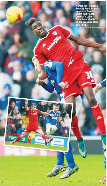  ?? PICTURES: Action Images ?? HEADS UP: Cardiff’s Sammy Ameobi gets up above Freddie Sears and, inset, Ipswich’s Luke Chambers shoots under pressure from Joe Ralls