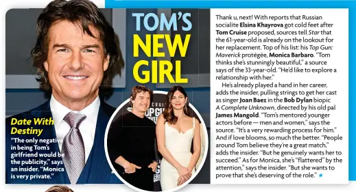  ?? ?? Date With Destiny
“The only negative in being Tom’s girlfriend would be the publicity,” says an insider. “Monica is very private.”
