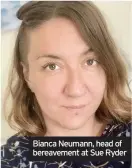 ??  ?? Bianca Neumann, head of bereavemen­t at Sue Ryder