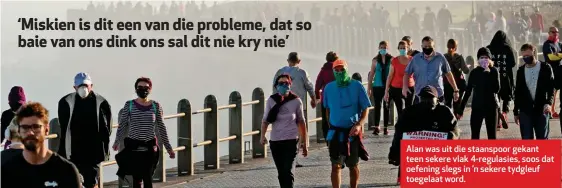  ??  ?? Alan was uit die staanspoor gekant teen sekere vlak 4-regulasies, soos dat oefening slegs in ’n sekere tydgleuf toegelaat word.