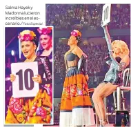  ?? Foto: Especial. ?? Salma Hayek y Madonna lucieron increíbles en el escenario./