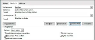  ??  ?? Hier soll die aktuelle Schriftfar­be derjenigen Stellen im Word-Dokument, die kursiv und unterstric­hen sind (Format für Feld Suchen nach), durch eine grüne (Format für Feld Ersetzen durch) ersetzt werden.
